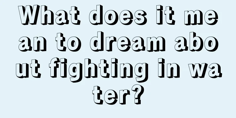 What does it mean to dream about fighting in water?