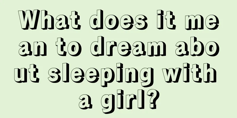 What does it mean to dream about sleeping with a girl?