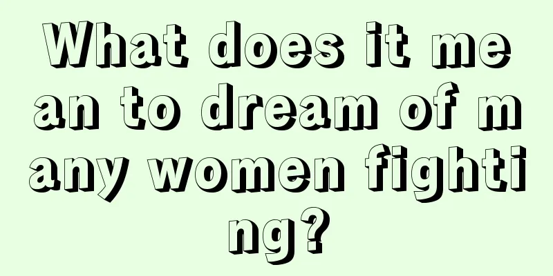 What does it mean to dream of many women fighting?