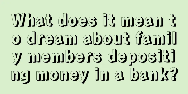 What does it mean to dream about family members depositing money in a bank?