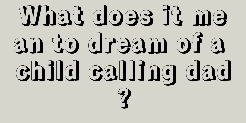 What does it mean to dream of a child calling dad?