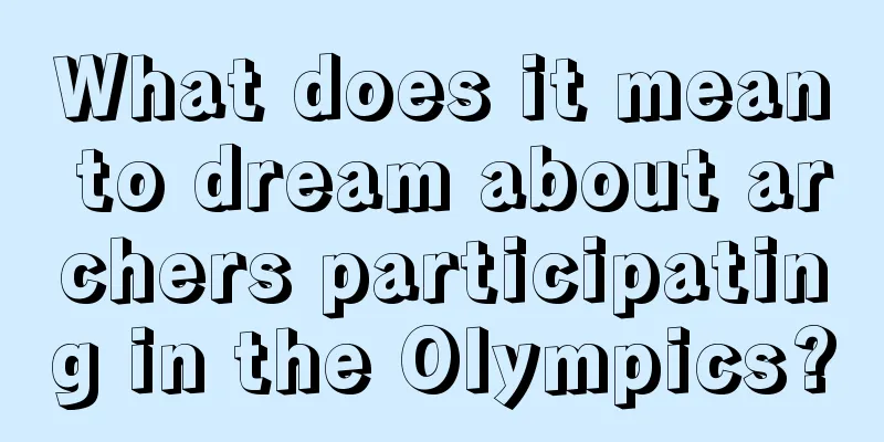 What does it mean to dream about archers participating in the Olympics?