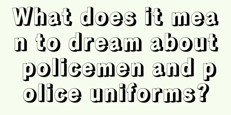 What does it mean to dream about policemen and police uniforms?