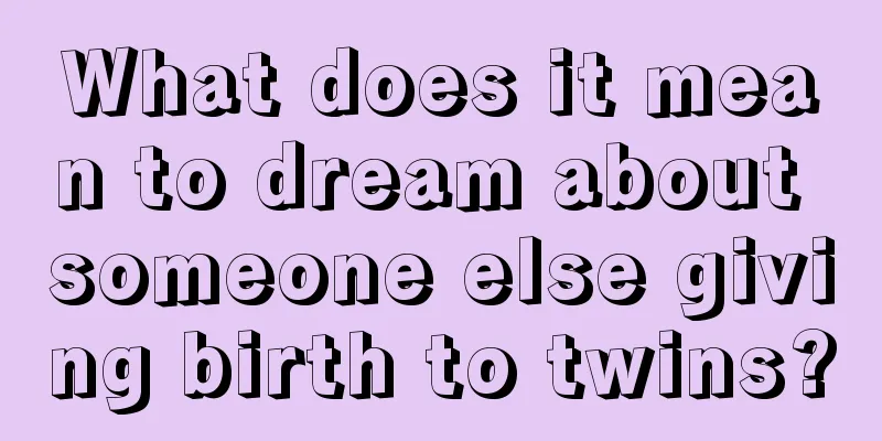 What does it mean to dream about someone else giving birth to twins?