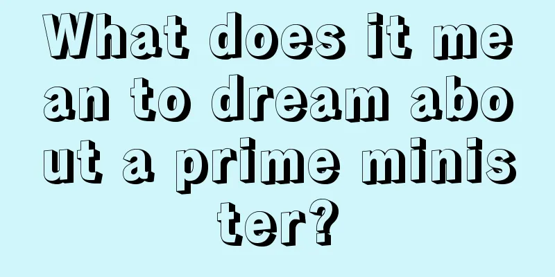 What does it mean to dream about a prime minister?