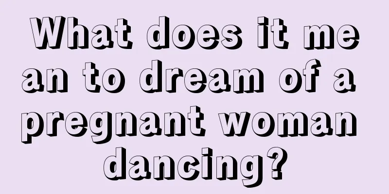 What does it mean to dream of a pregnant woman dancing?