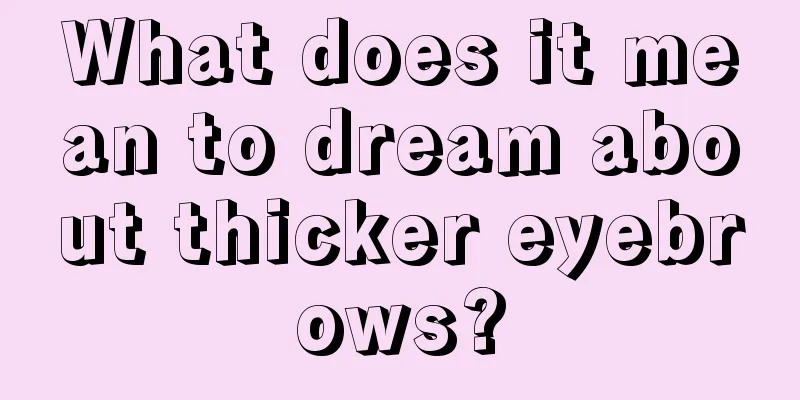 What does it mean to dream about thicker eyebrows?