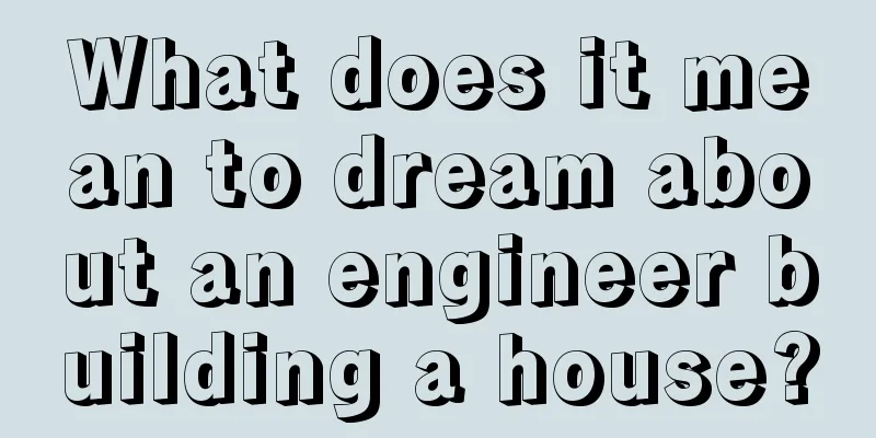 What does it mean to dream about an engineer building a house?