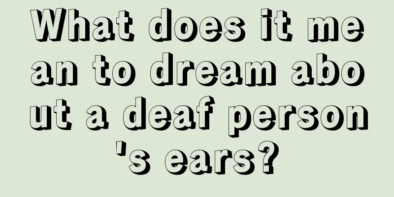 What does it mean to dream about a deaf person's ears?