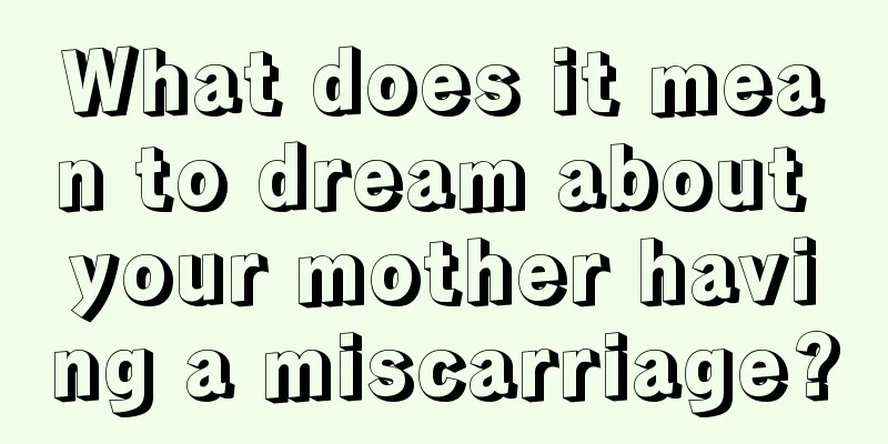 What does it mean to dream about your mother having a miscarriage?