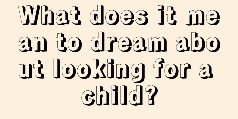 What does it mean to dream about looking for a child?