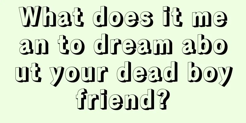 What does it mean to dream about your dead boyfriend?