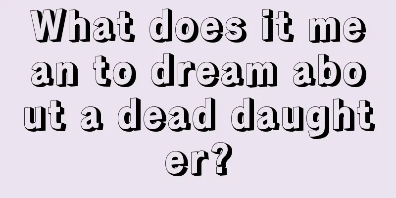 What does it mean to dream about a dead daughter?