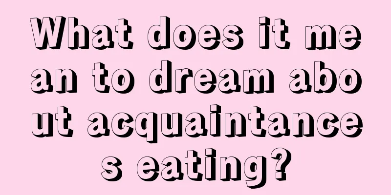 What does it mean to dream about acquaintances eating?