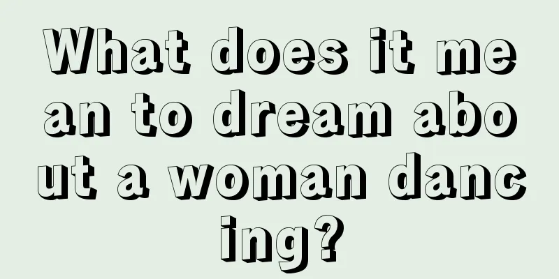 What does it mean to dream about a woman dancing?