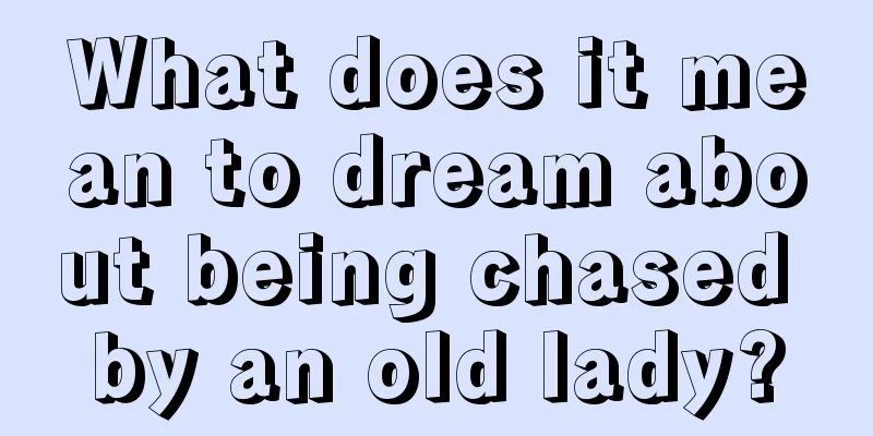 What does it mean to dream about being chased by an old lady?