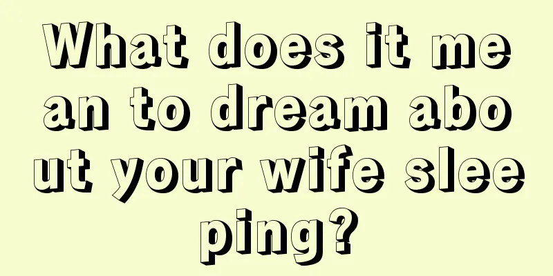 What does it mean to dream about your wife sleeping?