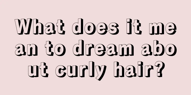 What does it mean to dream about curly hair?