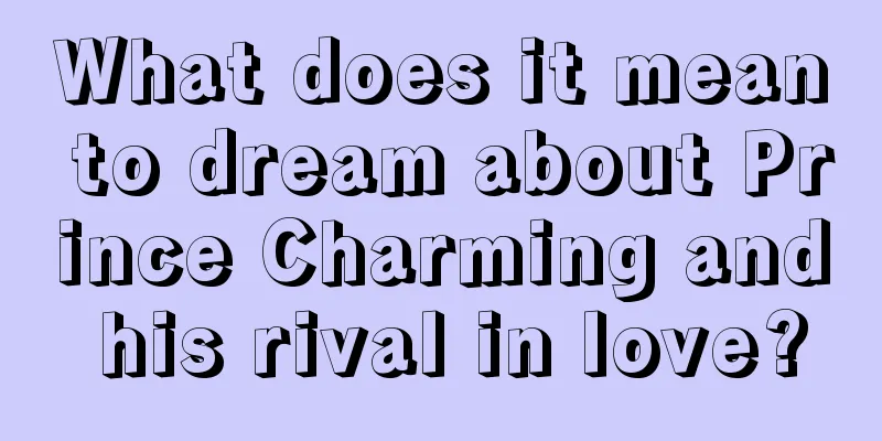 What does it mean to dream about Prince Charming and his rival in love?