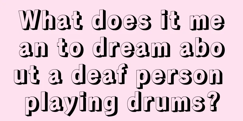 What does it mean to dream about a deaf person playing drums?