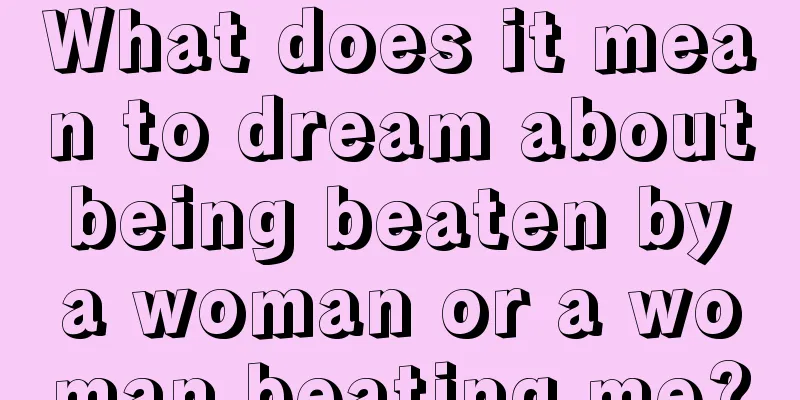 What does it mean to dream about being beaten by a woman or a woman beating me?