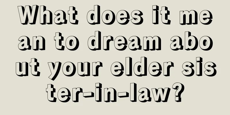 What does it mean to dream about your elder sister-in-law?