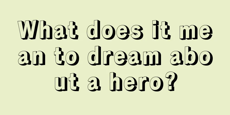 What does it mean to dream about a hero?