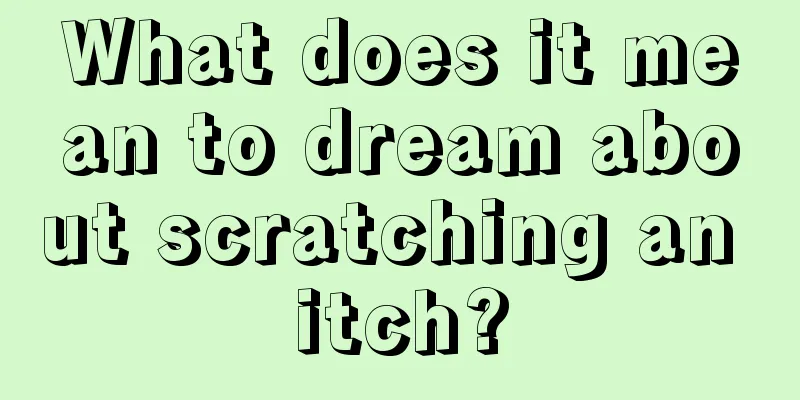 What does it mean to dream about scratching an itch?