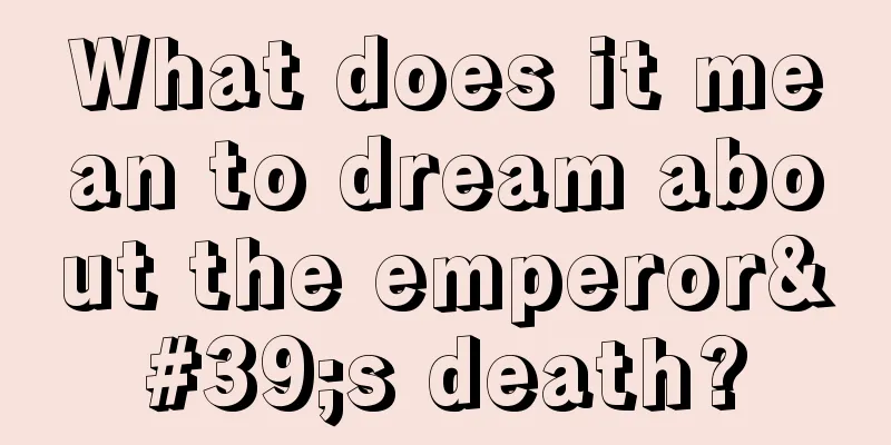 What does it mean to dream about the emperor's death?