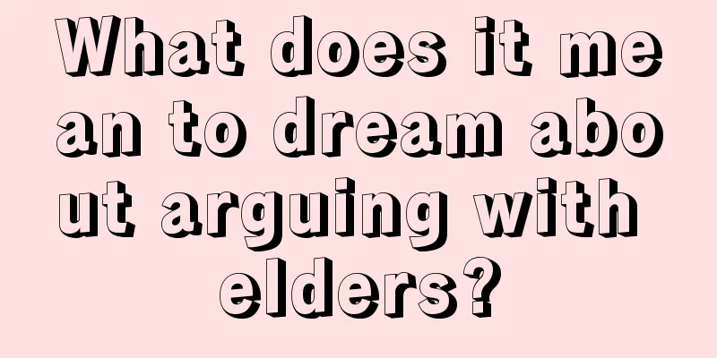 What does it mean to dream about arguing with elders?