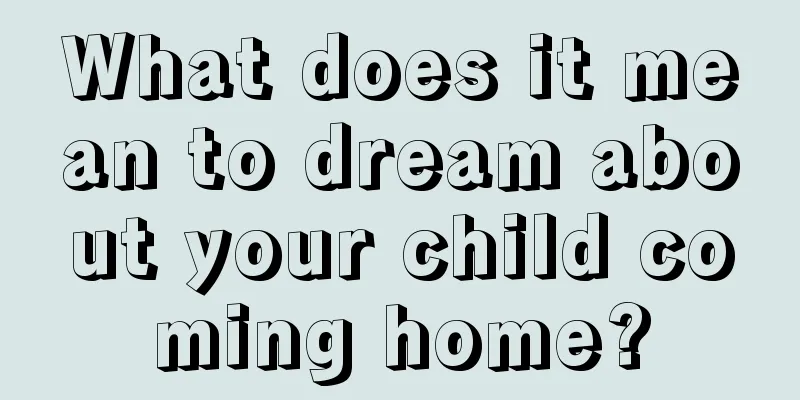 What does it mean to dream about your child coming home?