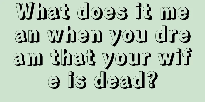 What does it mean when you dream that your wife is dead?