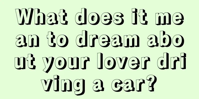 What does it mean to dream about your lover driving a car?