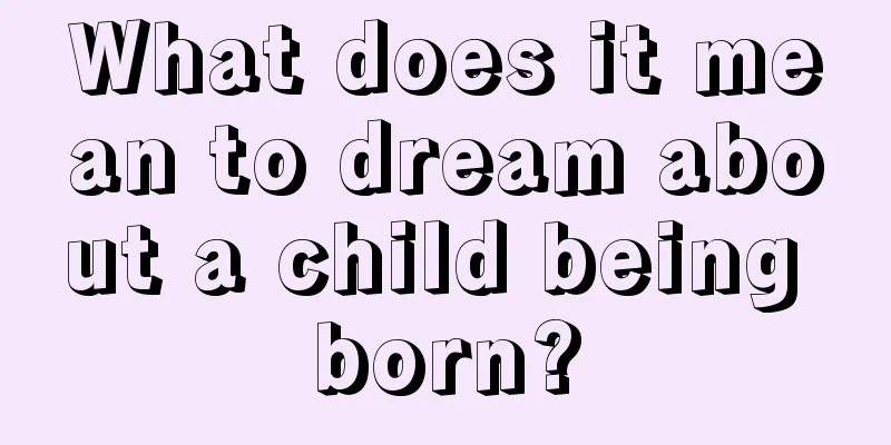 What does it mean to dream about a child being born?