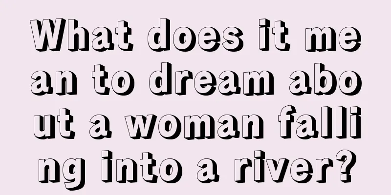 What does it mean to dream about a woman falling into a river?