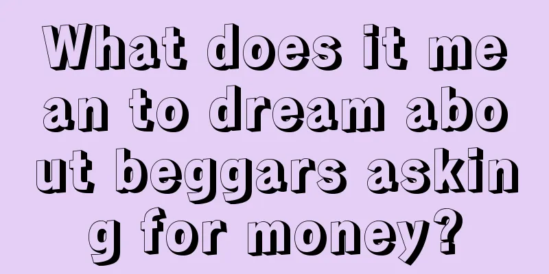 What does it mean to dream about beggars asking for money?