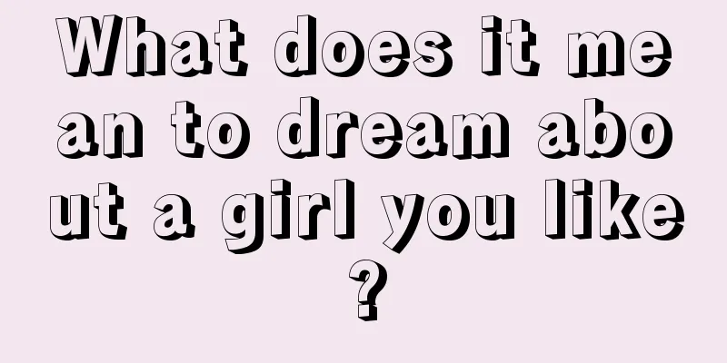 What does it mean to dream about a girl you like?