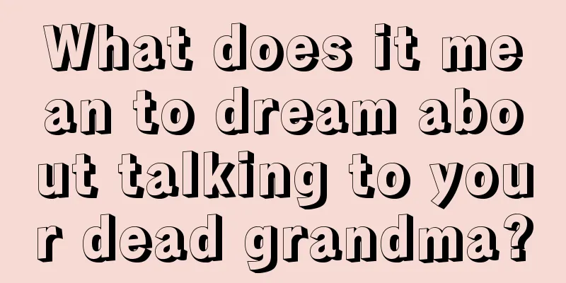 What does it mean to dream about talking to your dead grandma?