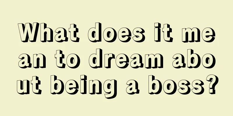 What does it mean to dream about being a boss?