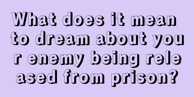 What does it mean to dream about your enemy being released from prison?