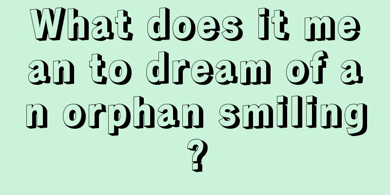 What does it mean to dream of an orphan smiling?