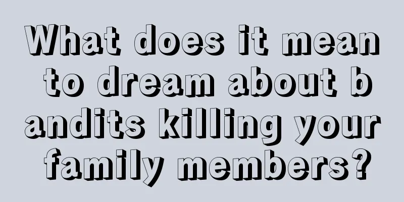 What does it mean to dream about bandits killing your family members?