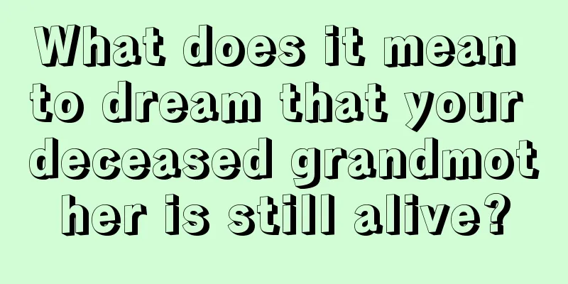 What does it mean to dream that your deceased grandmother is still alive?