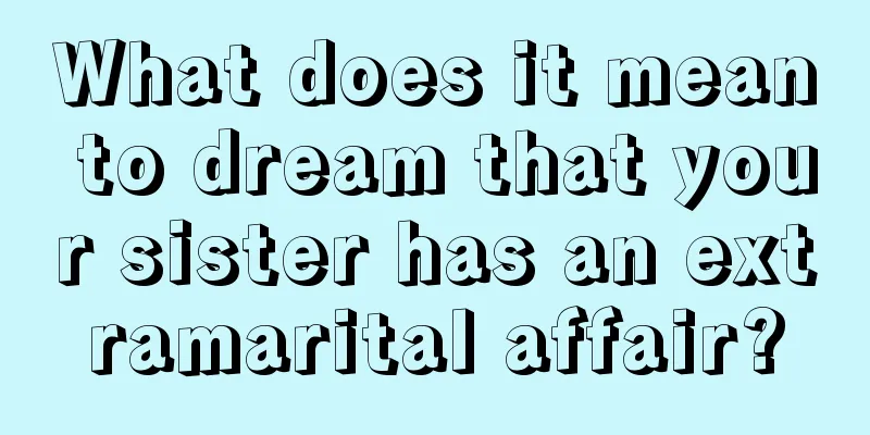 What does it mean to dream that your sister has an extramarital affair?