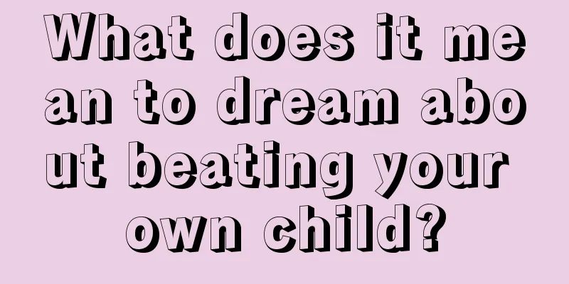 What does it mean to dream about beating your own child?