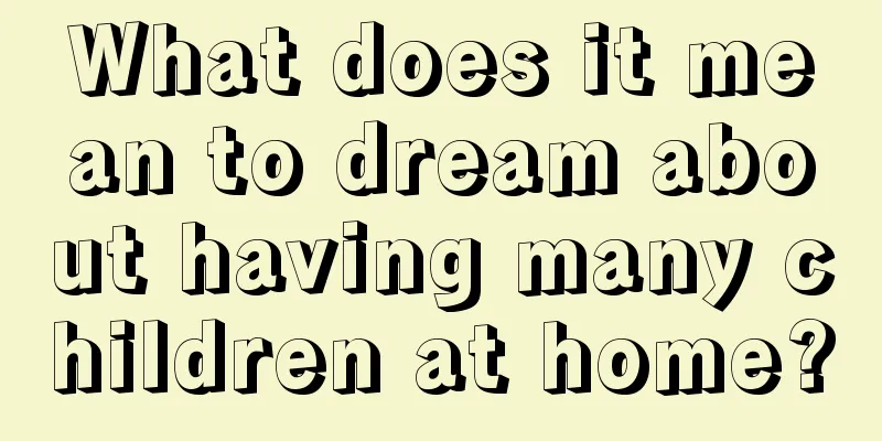 What does it mean to dream about having many children at home?