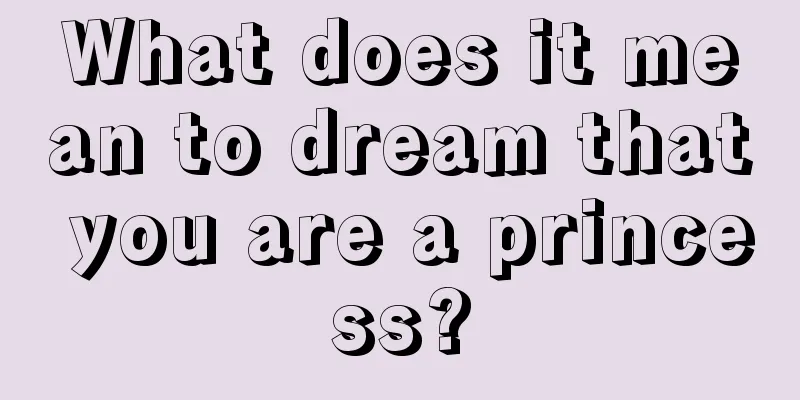 What does it mean to dream that you are a princess?