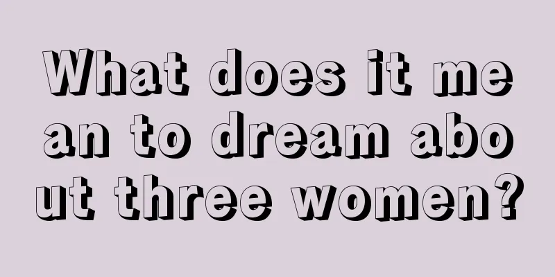 What does it mean to dream about three women?