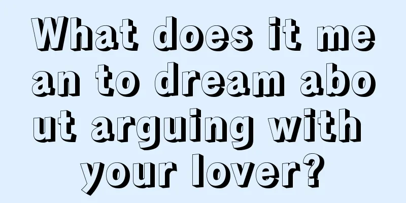 What does it mean to dream about arguing with your lover?