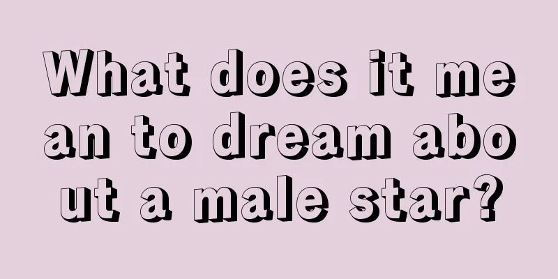 What does it mean to dream about a male star?